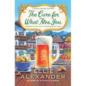The Cure for What Ales You: A Sloan Krause Mystery -- Ellie Alexander